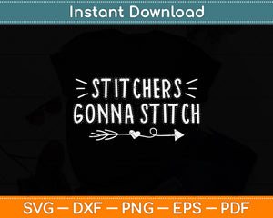 Stitchers Gonna Stitch Funny Needlepoint Cross Stitch Svg Png Dxf Digital Cutting File