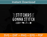 Stitchers Gonna Stitch Funny Needlepoint Cross Stitch Svg Png Dxf Digital Cutting File