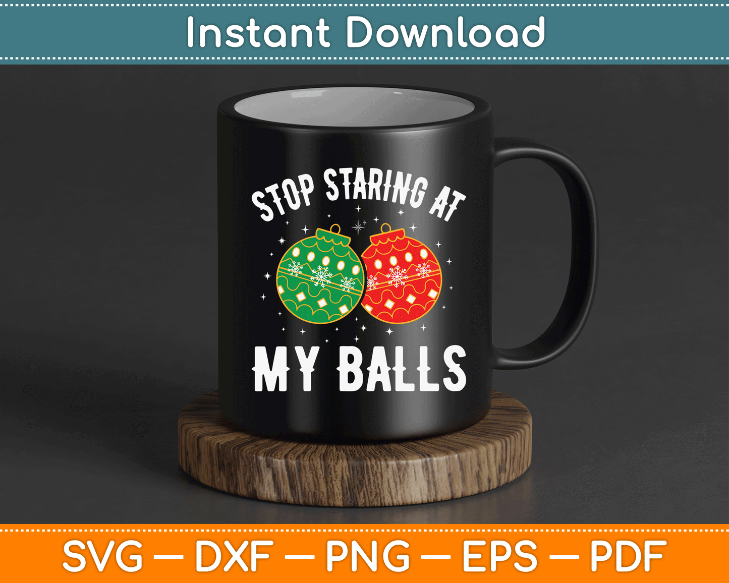 Stop Staring At My Balls Funny Dirty Christmas SVG Digital Cutting File