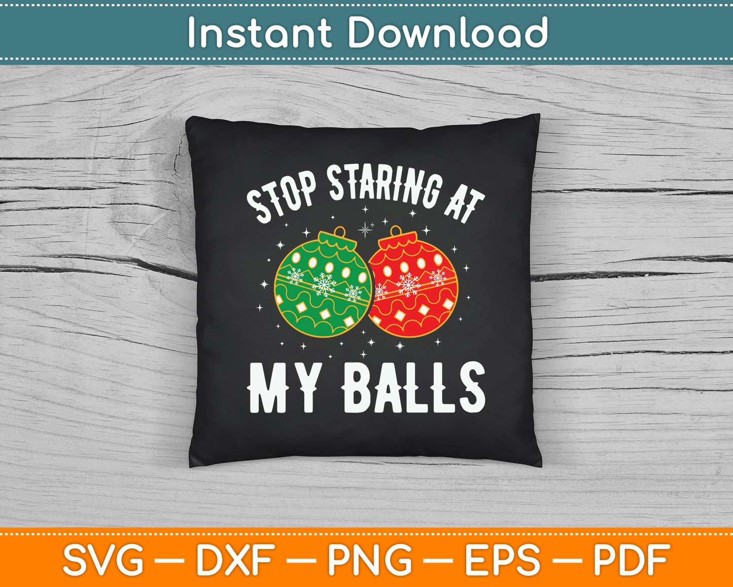 Stop Staring At My Balls Funny Dirty Christmas SVG Digital Cutting File