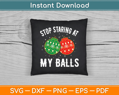 Stop Staring At My Balls Funny Dirty Christmas SVG Digital Cutting File