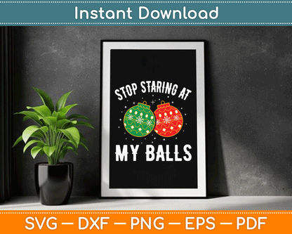 Stop Staring At My Balls Funny Dirty Christmas SVG Digital Cutting File