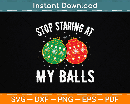Stop Staring At My Balls Funny Dirty Christmas SVG Digital Cutting File