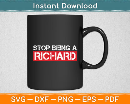 Stop Being A Richard Funny Svg Digital Cutting File