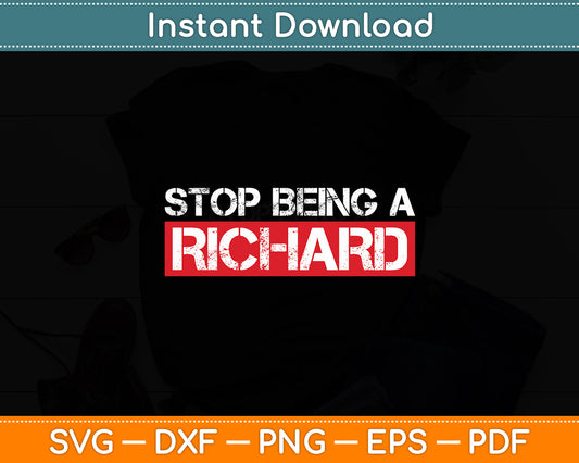 Stop Being A Richard Funny Svg Digital Cutting File