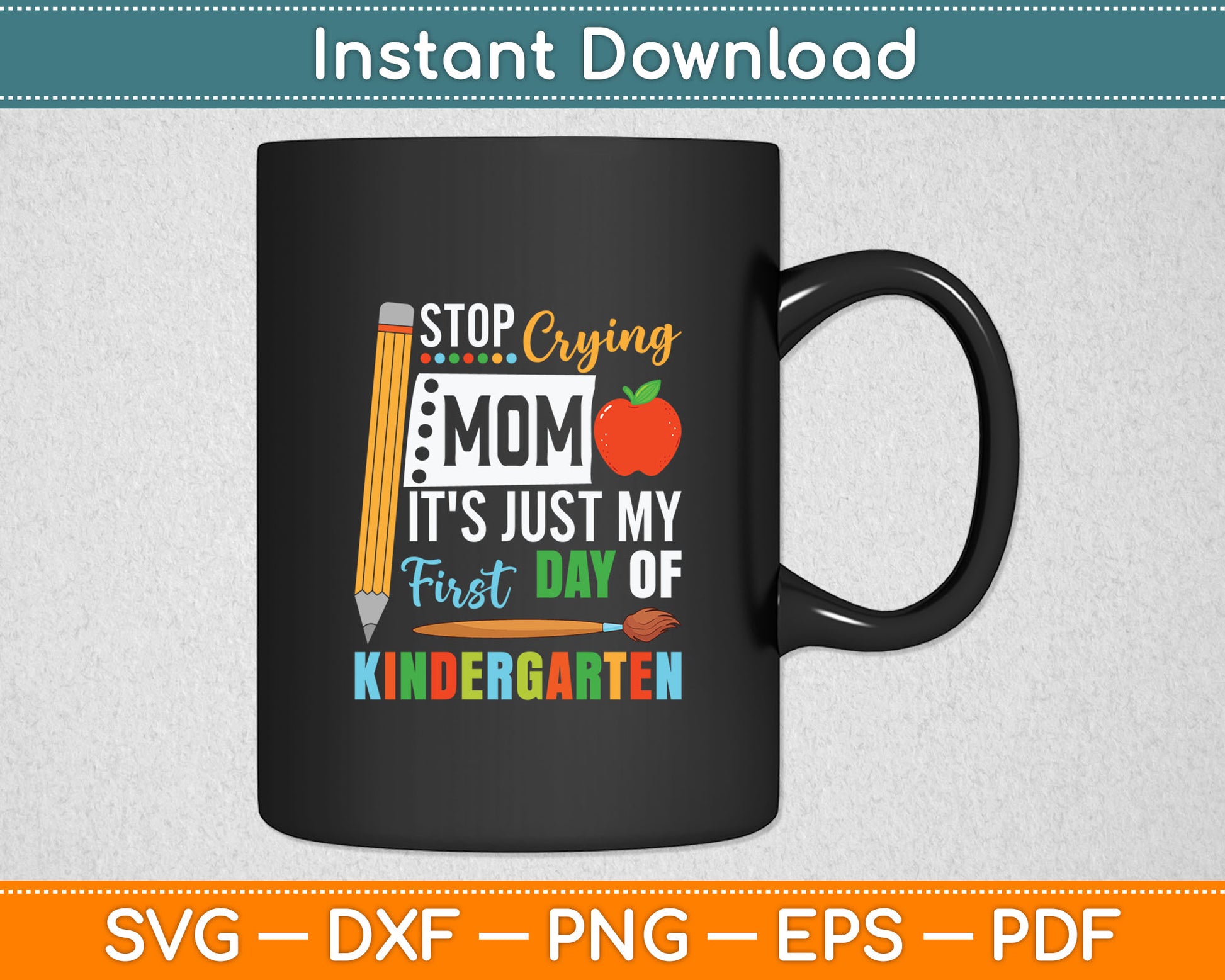 Stop Crying Mom It's Just My First Day Of Kindergarten Svg Digital Cutting File