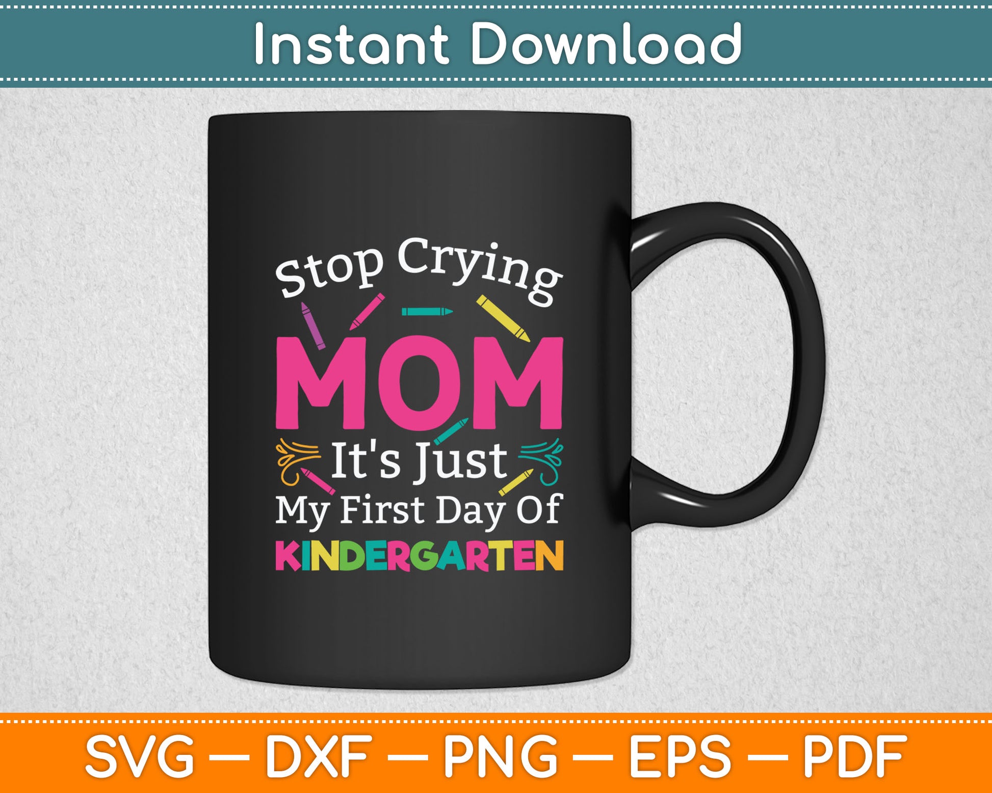 Stop Crying Mom It's Just My First Day Of Kindergarten Svg Png Digital Cutting File