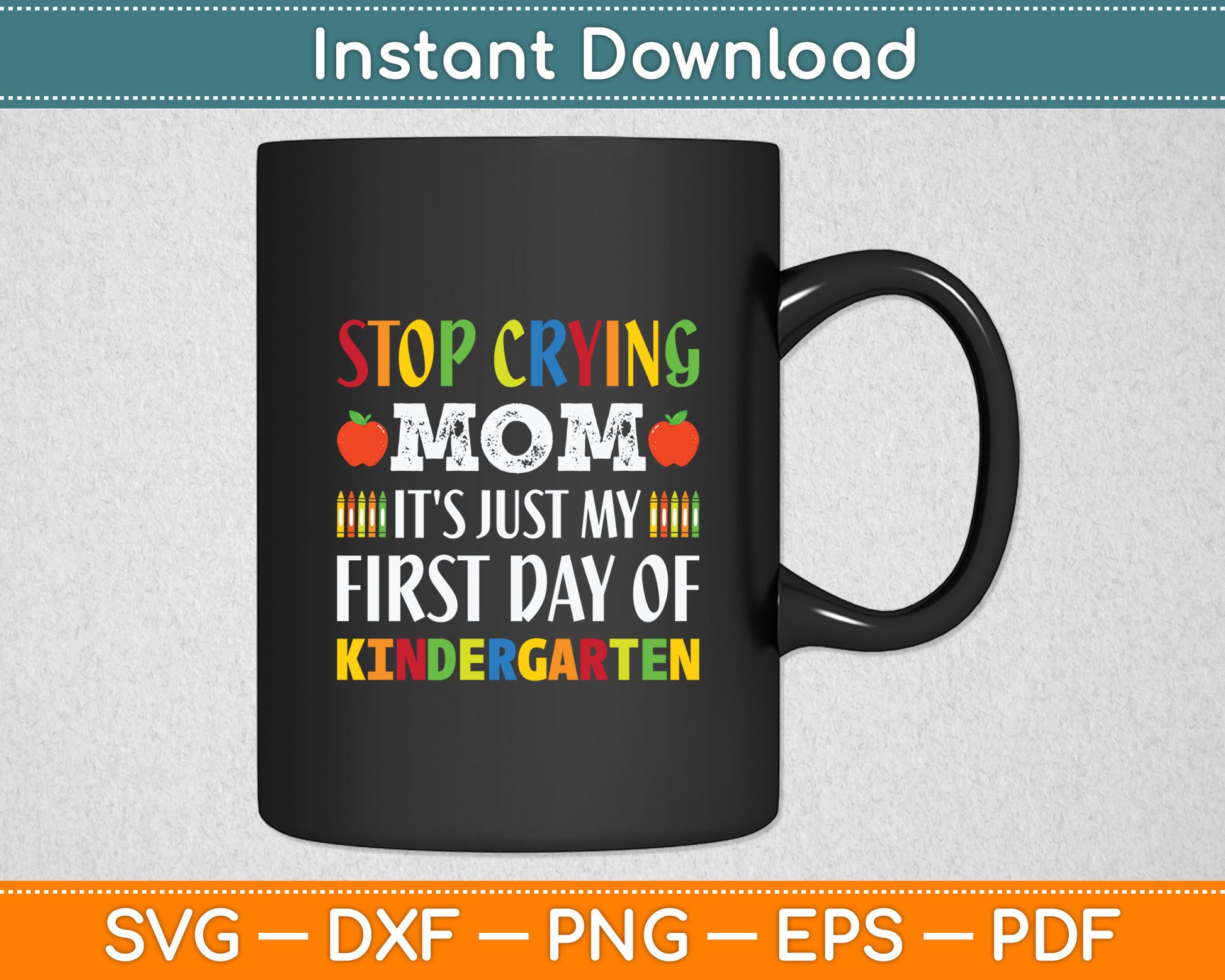 Stop Crying Mom It's Just My First Day Of Kindergarten Svg Design Digital Cutting File