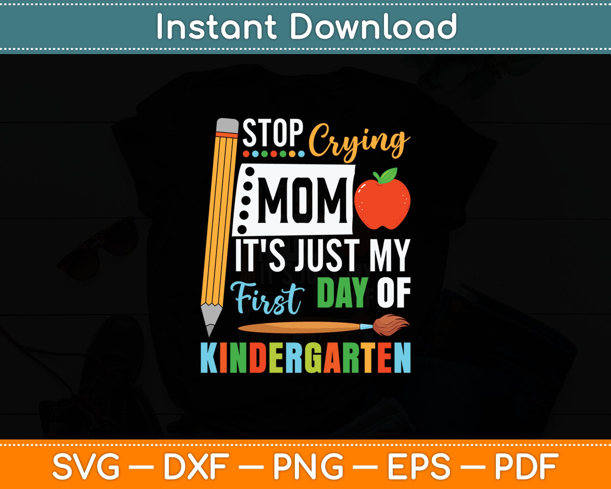 Stop Crying Mom It's Just My First Day Of Kindergarten Svg Digital Cutting File
