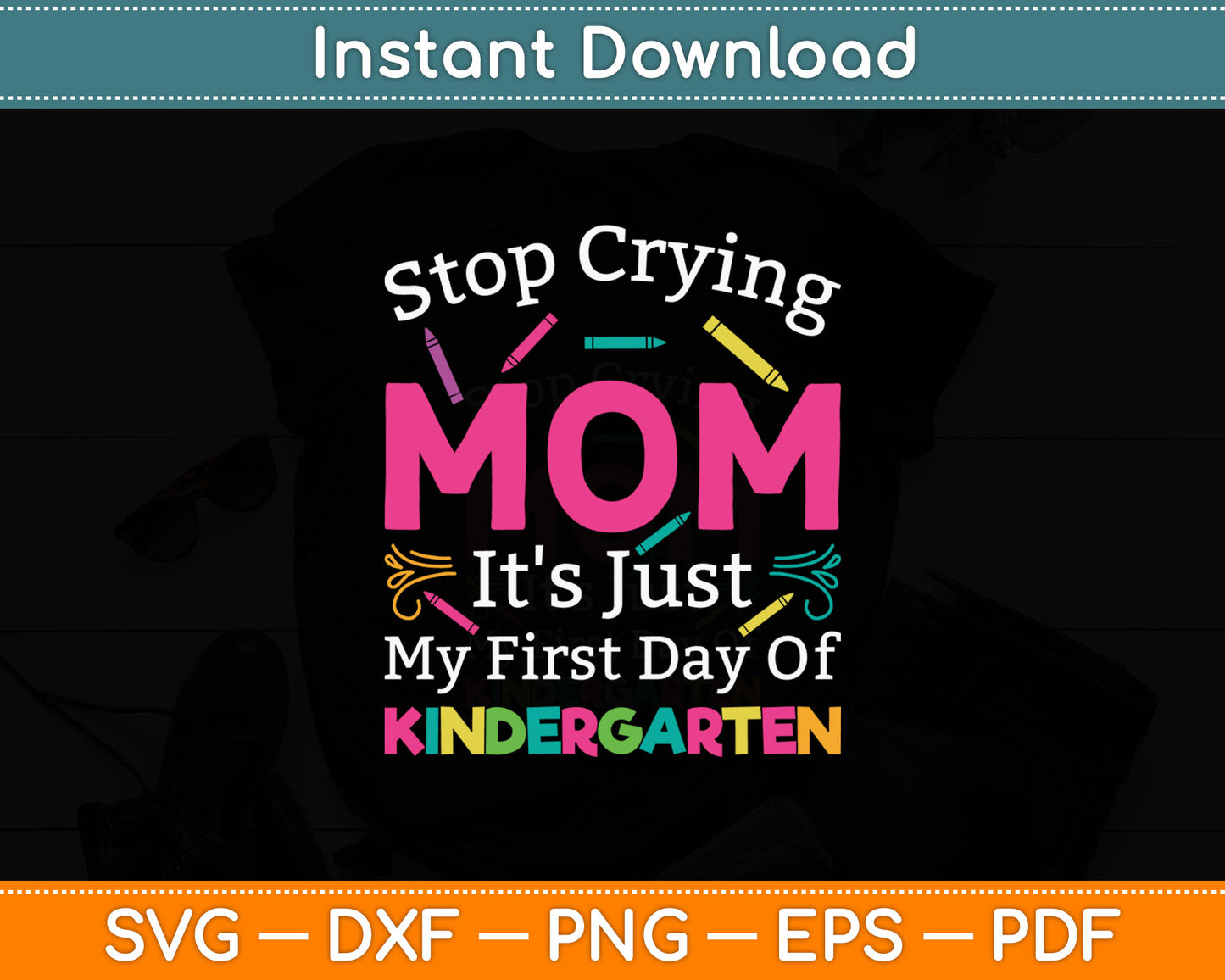 Stop Crying Mom It's Just My First Day Of Kindergarten Svg Png Digital Cutting File