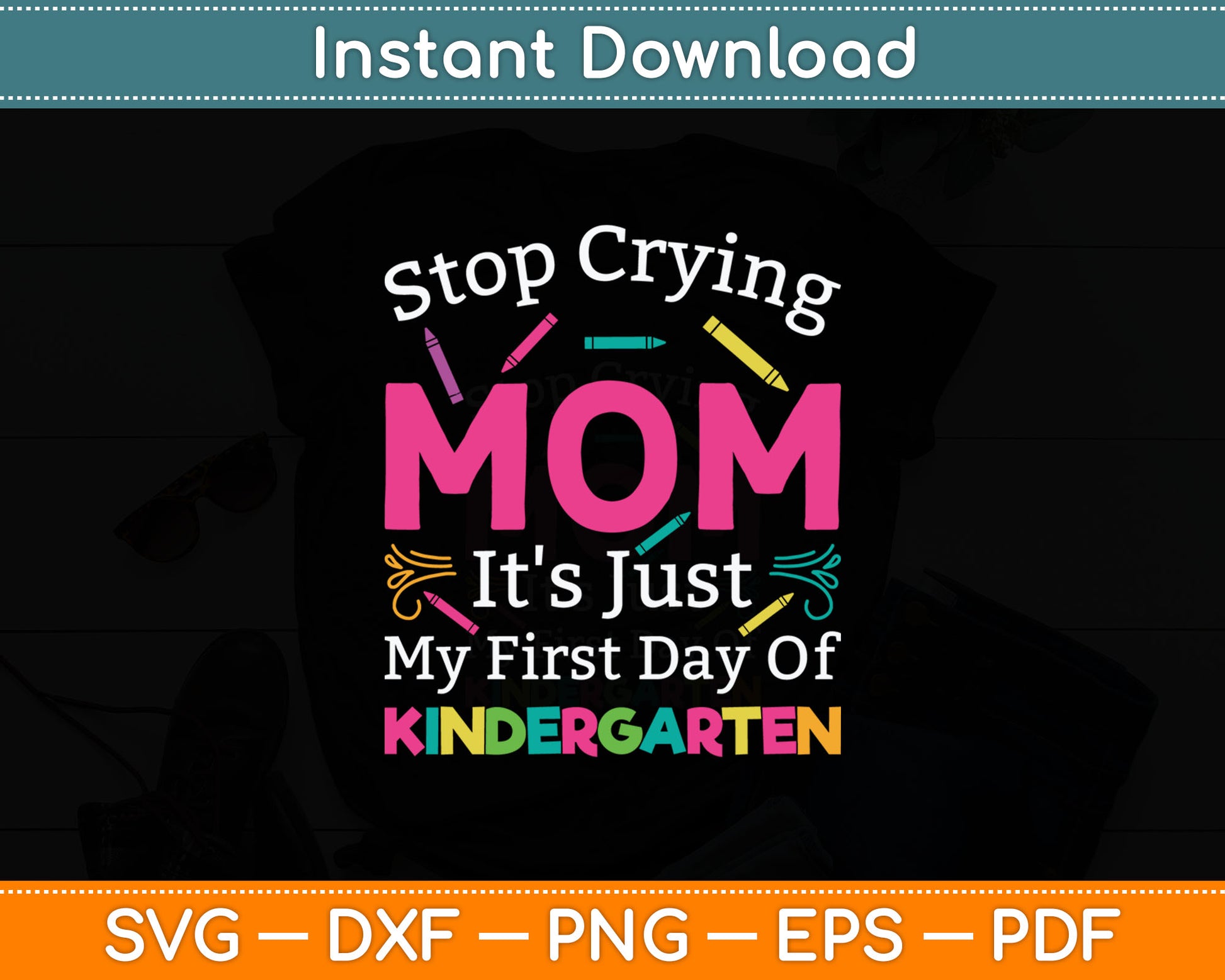 Stop Crying Mom It's Just My First Day Of Kindergarten Svg Png Digital Cutting File