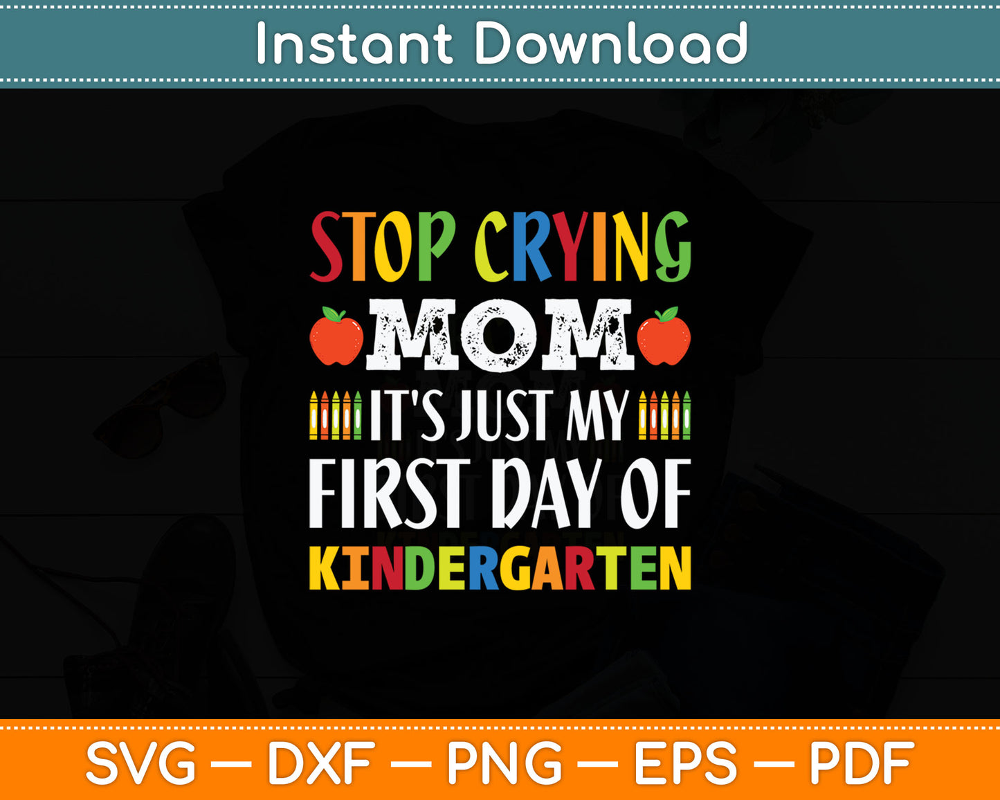 Stop Crying Mom It's Just My First Day Of Kindergarten Svg Design Digital Cutting File