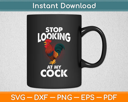 Stop Looking At My Cock Rooster Chicken Farmer Lover Funny Svg Png Dxf Digital Cutting File