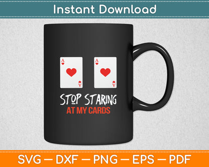 Stop Staring At My Cards Funny Poker Women Player Svg Digital Cutting File