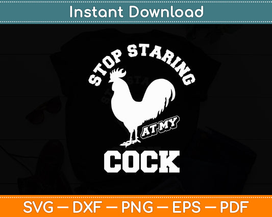 Stop Staring At My Cook Chicken Svg Digital Cutting File
