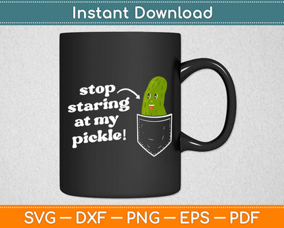 Stop Staring At My Pickle! Svg Digital Cutting File