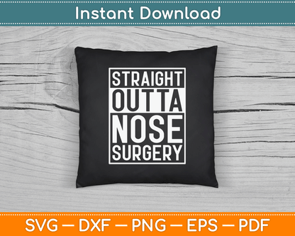 Straight Outta Nose Surgery Funny Get Well Gad Gift SVG Digital Cutting File