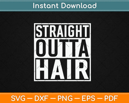 Straight Outta Hair Bald Guy Funny Svg Digital Cutting File