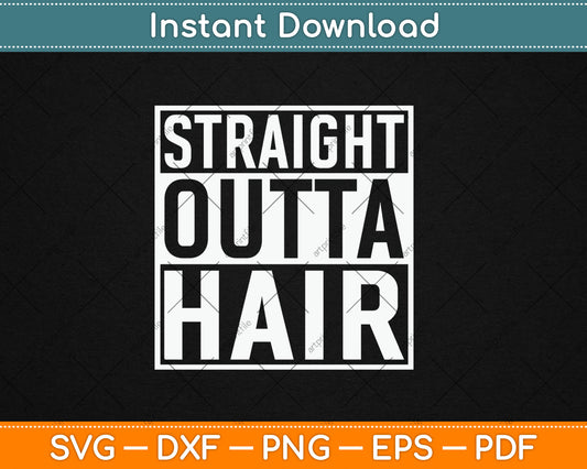 Straight Outta Hair Bald Guy Funny Svg Digital Cutting File