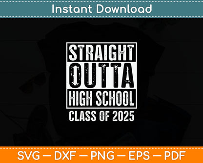 Straight Outta High School Graduation Class Of 2025 Senior Svg Digital Cutting File
