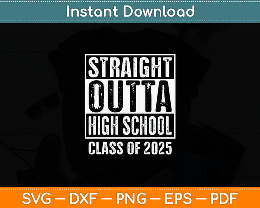 Straight Outta High School Graduation Class Of 2025 Senior Svg Digital Cutting File