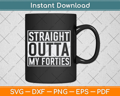 Straight Outta My Forties Funny 50th Birthday Gift Svg Digital Cutting File