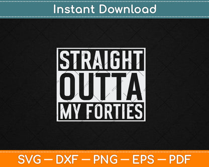 Straight Outta My Forties Funny 50th Birthday Gift Svg Digital Cutting File