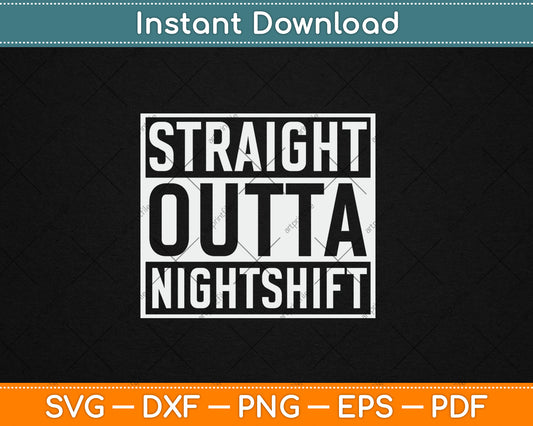 Straight Outta Nightshift Nurse Svg Digital Cutting File