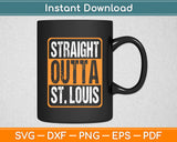 Straight Outta St. Louis Great Travel & Gift Idea Svg Digital Cutting File