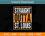 Straight Outta St. Louis Great Travel & Gift Idea Svg Digital Cutting File