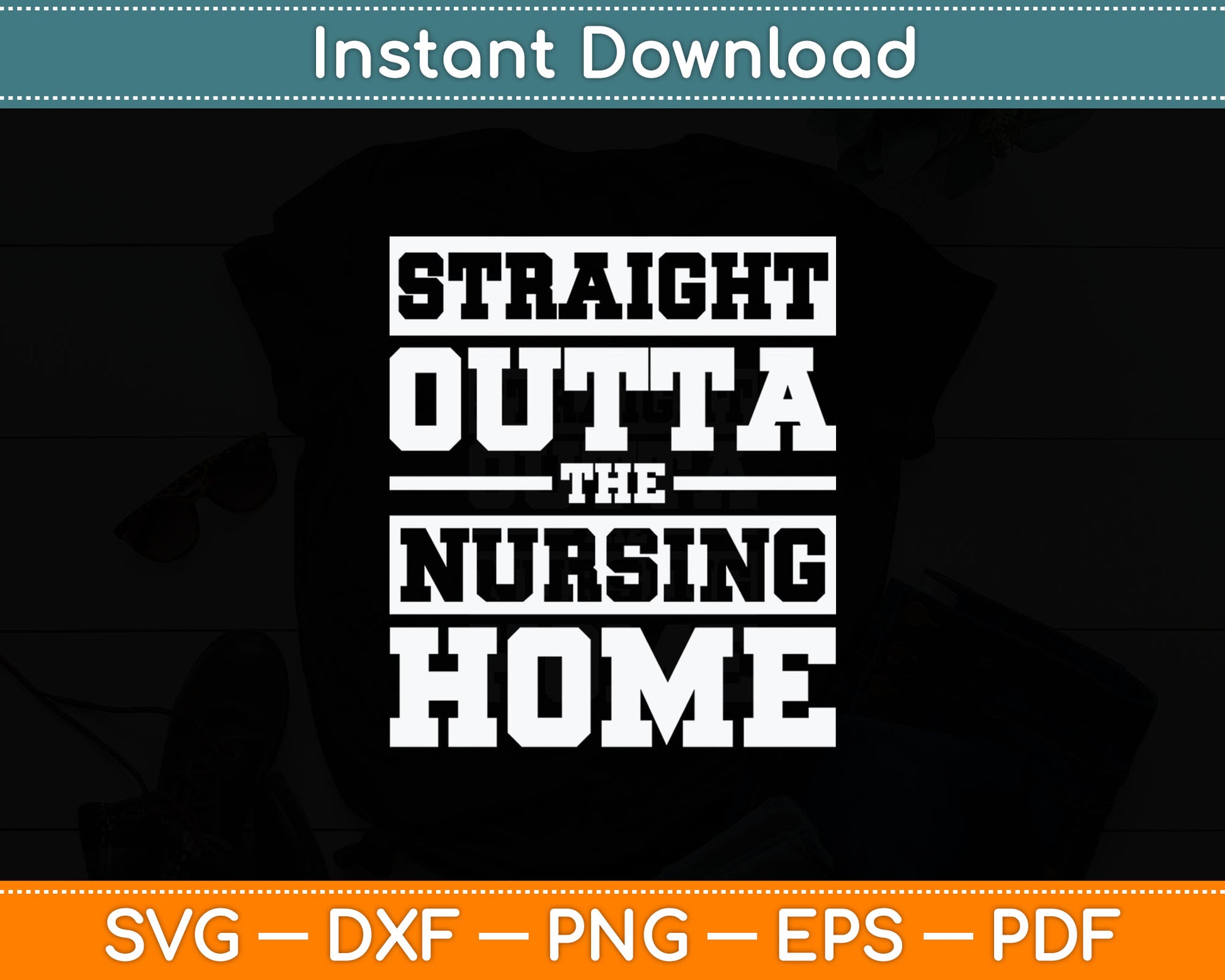 Straight Outta The Nursing Home Funny Senior Citizen Svg Digital Cutting File