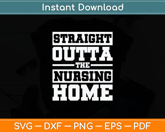 Straight Outta The Nursing Home Funny Senior Citizen Svg Digital Cutting File