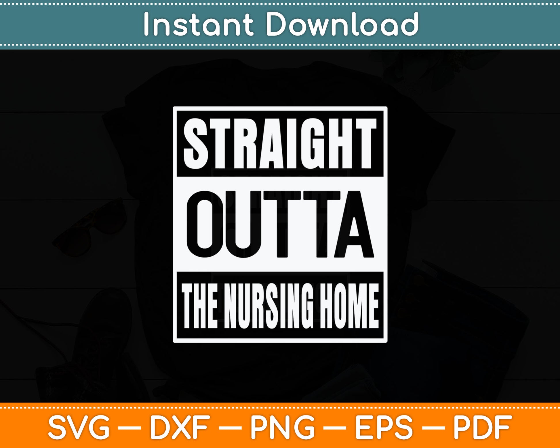 Straight Outta The Nursing Home Funny Senior Citizen Svg Digital Cutting File