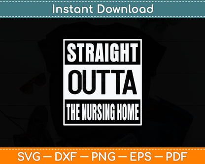Straight Outta The Nursing Home Funny Senior Citizen Svg Digital Cutting File