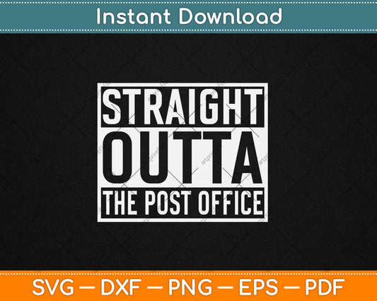 Straight Outta The Post Office Funny Postal Worker Svg Digital Cutting File