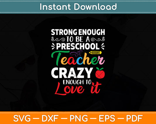 Strong Enough To Be A Preschool Teacher Crazy Enough To Love It Svg Digital Cutting File