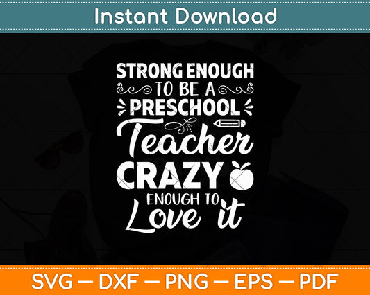 Strong Enough To Be A Preschool Teacher Crazy Enough To Love It Svg Design Cutting File
