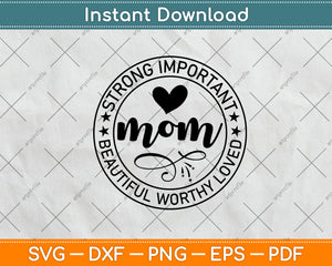 Strong Important Mom Beautiful Worthy Loved Svg Png Dxf Digital Cutting File