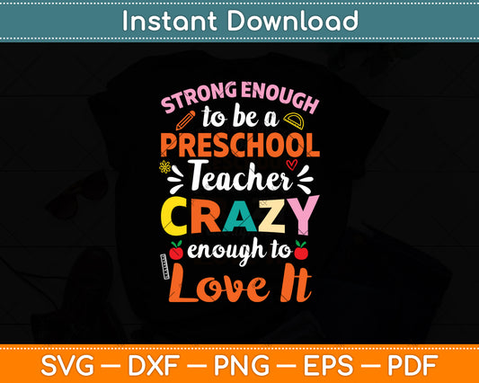 Strong To Be A Preschool Teacher Crazy Enough To Love It Svg Digital Cutting File