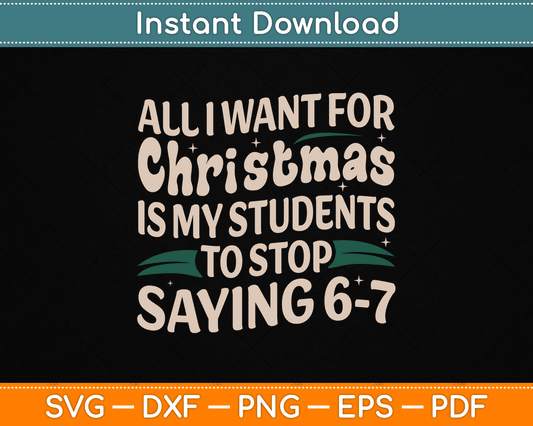 Students Saying 6-7 67 Six Seven Funny Teacher Christmas SVG Digital Cutting File