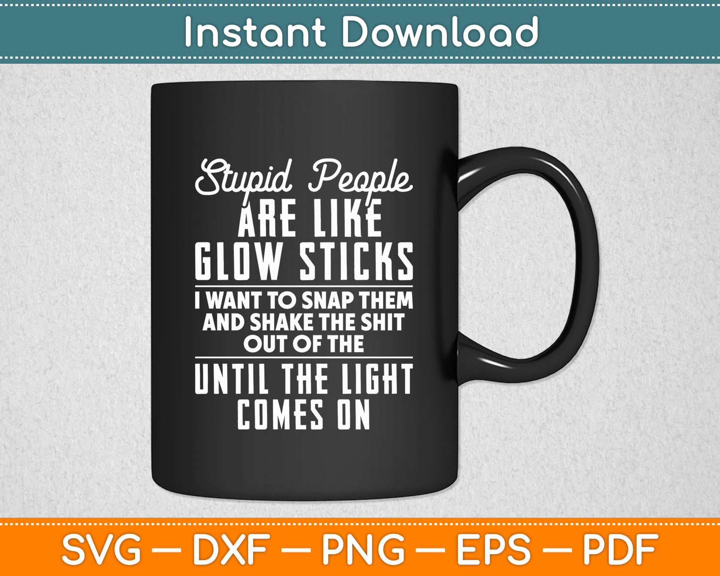 Stupid People Are Like Glow Sticks Funny Svg Png Dxf Digital Cutting File
