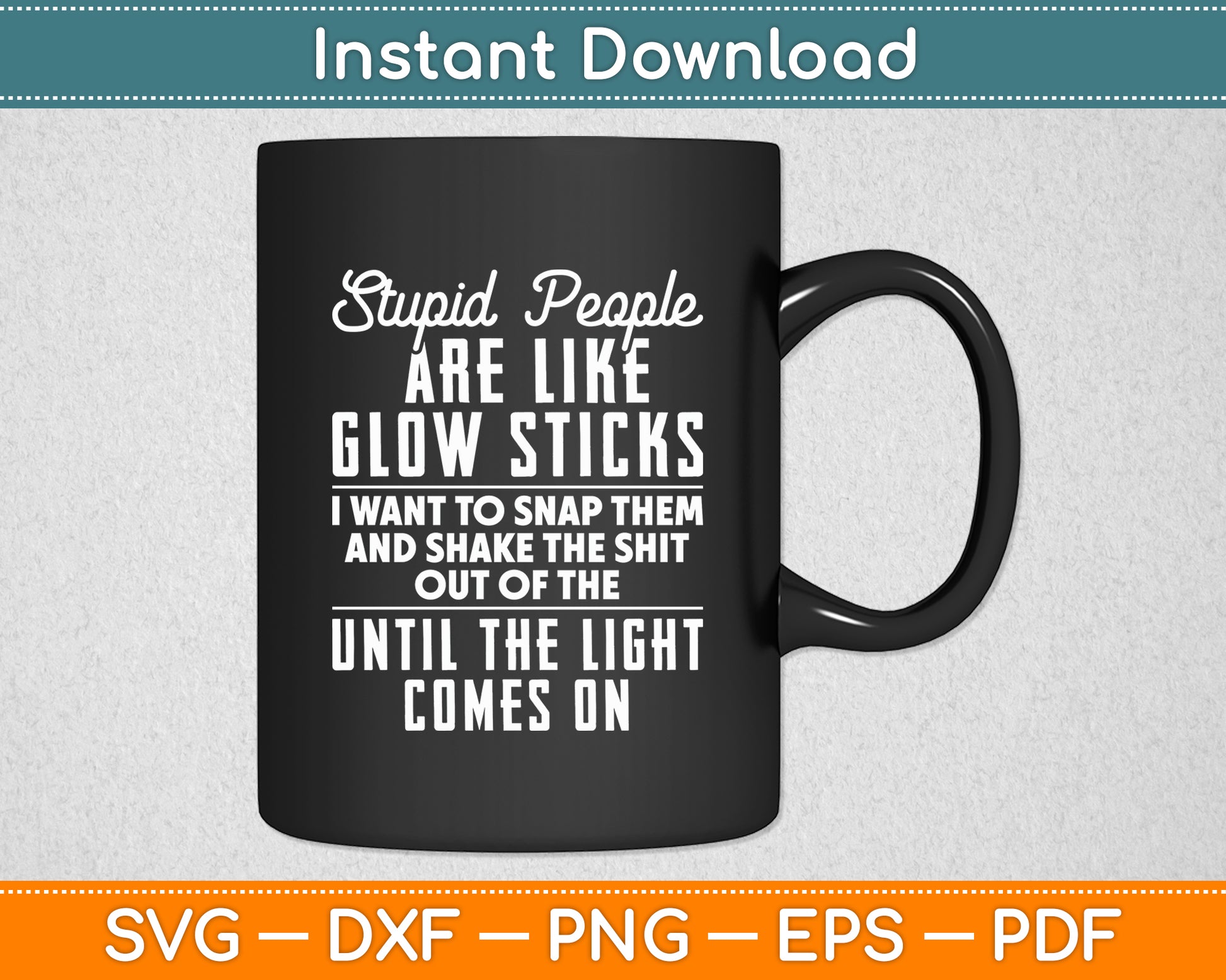 Stupid People Are Like Glow Sticks Funny Svg Png Dxf Digital Cutting File