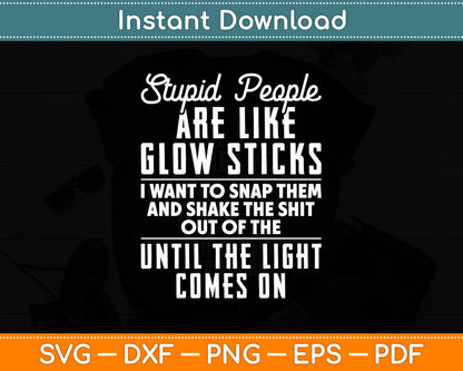 Stupid People Are Like Glow Sticks Funny Svg Png Dxf Digital Cutting File