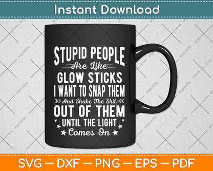 Stupid People Are Like Glow Sticks Sarcastic Funny Svg Png Dxf Cutting File