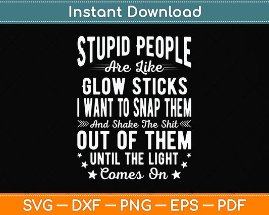Stupid People Are Like Glow Sticks Sarcastic Funny Svg Png Dxf Cutting File