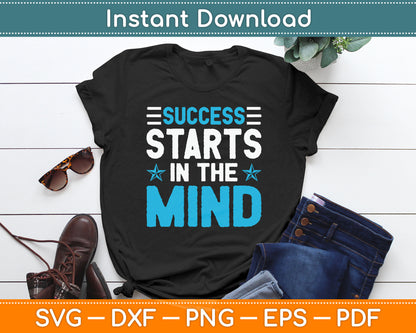 Success Starts In The Mind Entrepreneur Motivational Success Svg Digital Cutting File