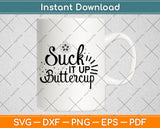 Suck It Up Buttercup Svg Png Dxf Digital Cutting File