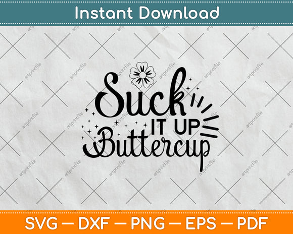 Suck It Up Buttercup Svg Png Dxf Digital Cutting File