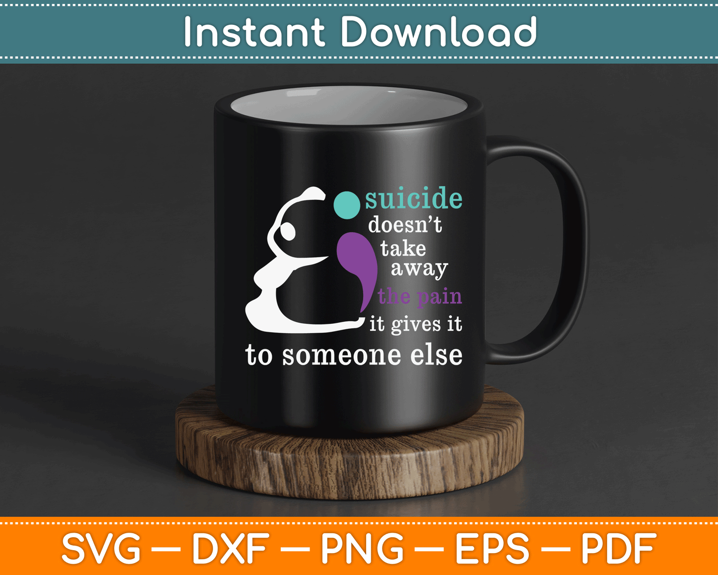 Suicide Doesn’t Take Away The Pain It Gives It To Someone Else SVG Digital Cutting File