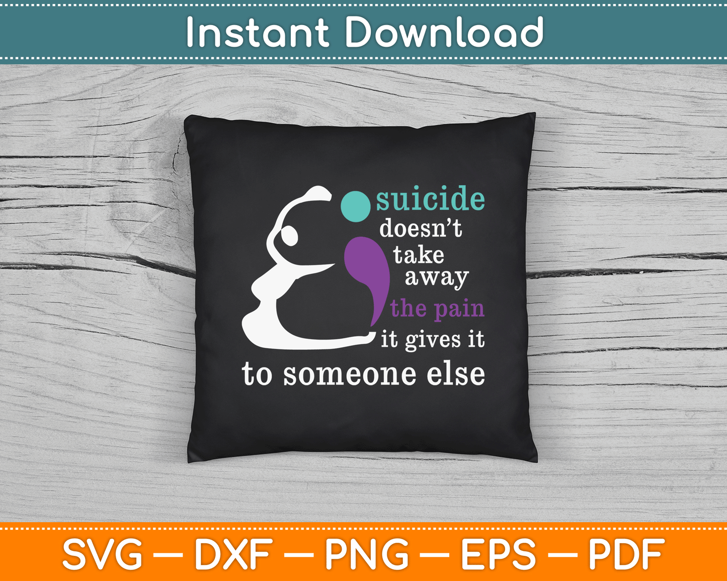 Suicide Doesn’t Take Away The Pain It Gives It To Someone Else SVG Digital Cutting File